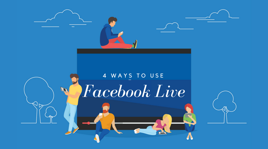 4 Ways to Use Facebook Live