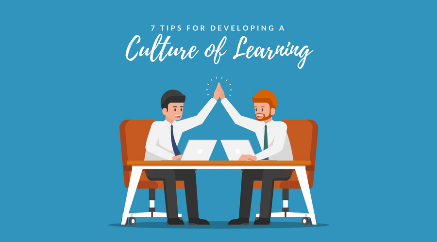 7 Tips for Developing a Culture of Learning