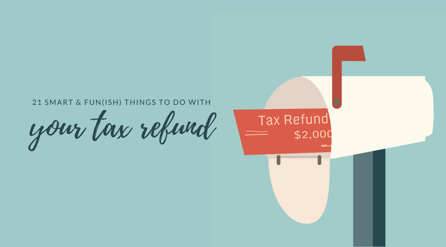 21 Things to Do with Your Tax Refund