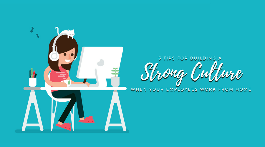 5 tips for building a strong culture when your employees work from home illustration